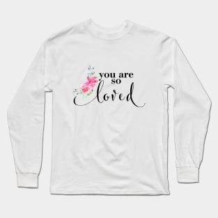 You are so loved Watercolor Artwork Long Sleeve T-Shirt